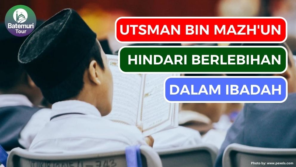 Kisah Utsman bin Mazh'un: Hindari Berlebihan dalam Ibadah